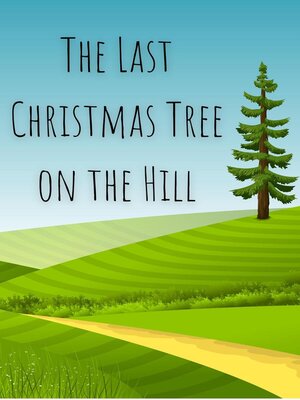 cover image of The Last Christmas Tree on the Hill
